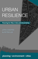 Urban resilience : planning for risk, crisis and uncertainty /
