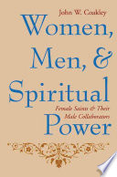 Women, men, and spiritual power : female saints and their male collaborators /