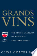Grands vins : the finest châteaux of Bordeaux and their wines /