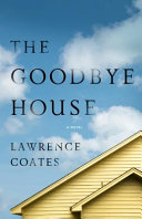 The goodbye house : a novel /