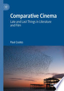 Comparative Cinema : Late and Last Things in Literature and Film /