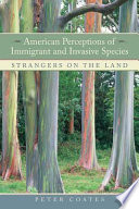 American perceptions of immigrant and invasive species : strangers on the land /