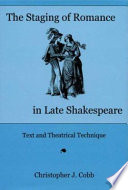 The staging of romance in late Shakespeare : text and theatrical technique /
