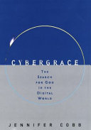 CyberGrace : the search for God in the digital world /