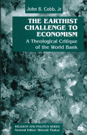 The earthist challenge to economism : a theological critique of the World Bank /