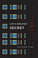 Life's greatest secret : the race to crack the genetic code /