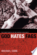 God hates fags : the rhetorics of religious violence /
