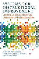 Systems for instructional improvement : creating coherence from the classroom to the district office /