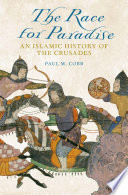 The race for paradise : an Islamic history of the Crusades /
