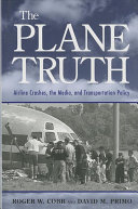 The plane truth : airline crashes, the media, and transportation policy /