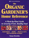 The organic gardener's home reference : a plant-by-plant guide to growing fresh, healthy food /