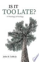Is It Too Late? : A Theology of Ecology.