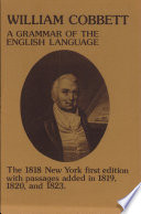 A grammar of the English language : the 1818 New York first edition wih passages added in 1819, 1820, and 1823 /