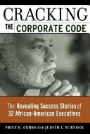 Cracking the corporate code : the revealing success stories of 32 African-American executives /