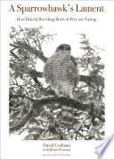 A Sparrowhawk's Lament : How British Breeding Birds of Prey Are Faring.