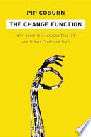 The change function : why some technologies take off and others crash and burn /