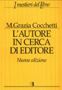 L'autore in cerca di editore : guida pratica per chi vuole pubblicare un libro : con oltre 70 schede di case editrici di testi letterari, scientifici e scolastici /