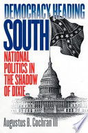 Democracy heading South : national politics in the shadow of Dixie /