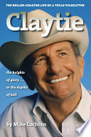 Claytie : the roller-coaster life of a Texas Wildcatter /