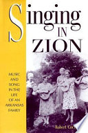 Singing in Zion : music and song in the life of an Arkansas family /