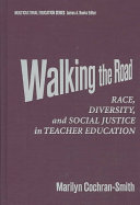 Walking the road : race, diversity, and social justice in teacher education /