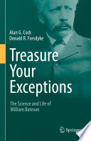 Treasure Your Exceptions : The Science and Life of William Bateson /