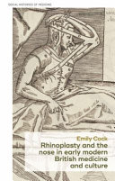 Rhinoplasty and the nose in early modern British medicine and culture /