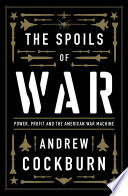 The spoils of war : power, profit and the American war machine /