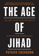 The age of jihad : Islamic State and the great war for the Middle East /