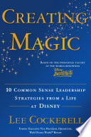 Creating magic : 10 common sense leadership strategies from a life at Disney /