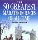 The 50 greatest marathon races of all time /