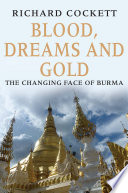 Blood, dreams and gold : the changing face of Burma /