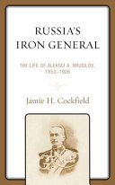 Russia's Iron General : the life of Aleksei A. Brusilov, 1853-1926 /