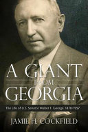 A giant from Georgia : the life of U.S. senator Walter F. George, 1878-1957 /