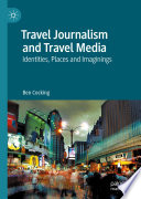 Travel Journalism and Travel Media : Identities, Places and Imaginings /