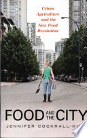Food and the city : urban agriculture and the new food revolution /