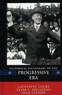 Historical dictionary of the Progressive Era /