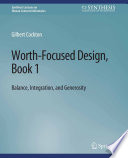 Worth-Focused Design, Book 1 : Balance, Integration, and Generosity /