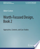 Worth-Focused Design, Book 2 : Approaches, Context, and Case Studies /