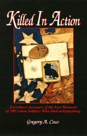 Killed in action : eyewitness accounts of the last moments of 100 Union soldiers who died at Gettysburg /