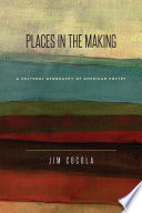 Places in the making : a cultural geography of American poetry /