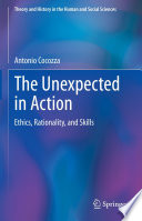 The Unexpected in Action : Ethics, Rationality, and Skills /