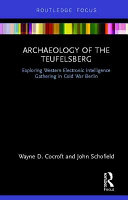Archaeology of the Teufelsberg : exploring Western electronic intelligence gathering in Cold War Berlin /