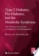 Type 2 diabetes, pre-diabetes, and the metabolic syndrome : the primary care guide to diagnosis and management /
