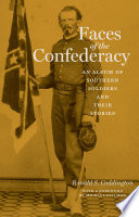 Faces of the Confederacy : an album of Southern soldiers and their stories /