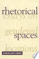 Rhetorical spaces : essays on gendered locations /