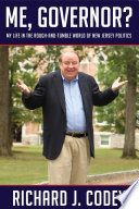 Me, governor? : my life in the rough-and-tumble world of New Jersey politics /