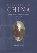 Building in China : Henry K. Murphy's "adaptive architecture," 1914-1935 /