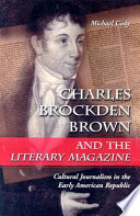 Charles Brockden Brown and The literary magazine : cultural journalism in the early American republic /