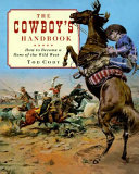 The cowboy's handbook : how to become a hero of the wild West /